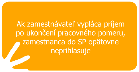 Ak zamestnávateľ vypláca príjem po ukončení pracovného pomeru, zamestnanca do SP opätovne neprihlasuje