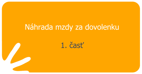 Náhrada mzdy za dovolenku - 1. časť