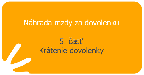Náhrada mzdy za dovolenku - 5. časť - Krátenie dovolenky