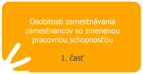 Osobitosti zamestnávania zamestnancov so zmenenou pracovnou schopnosťou - 1. časť