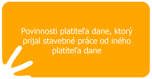 Povinnosti platiteľa dane, ktorý prijal stavebné práce od iného platiteľa dane