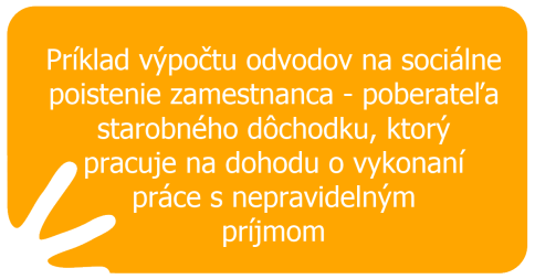 Príklad výpočtu odvodov na sociálne poistenie zamestnanca – poberateľa starobného dôchodku, ktorý pracuje na dohodu o vykonaní práce s nepravidelným príjmom
