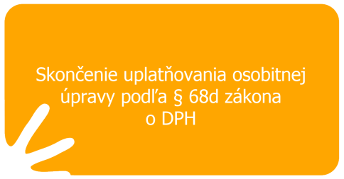 Skončenie uplatňovania osobitnej úpravy podľa § 68d zákona o DPH
