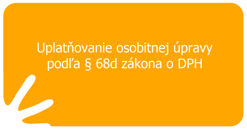 Uplatňovanie osobitnej úpravy uplatňovania DPH na základe prijatia platby za dodanie tovaru alebo služby podľa § 68d zákona o DPH