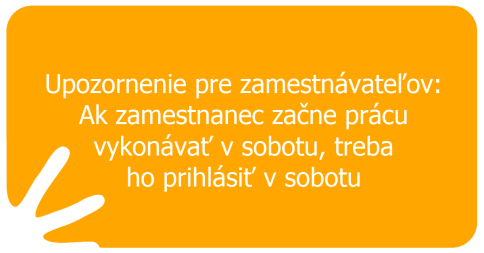 Upozornenie pre zamestnávateľov: Ak zamestnanec začne prácu vykonávať v sobotu, treba ho prihlásiť v sobotu